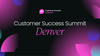 Customer Success Summit Denver