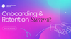 Onboarding & Retention Summit